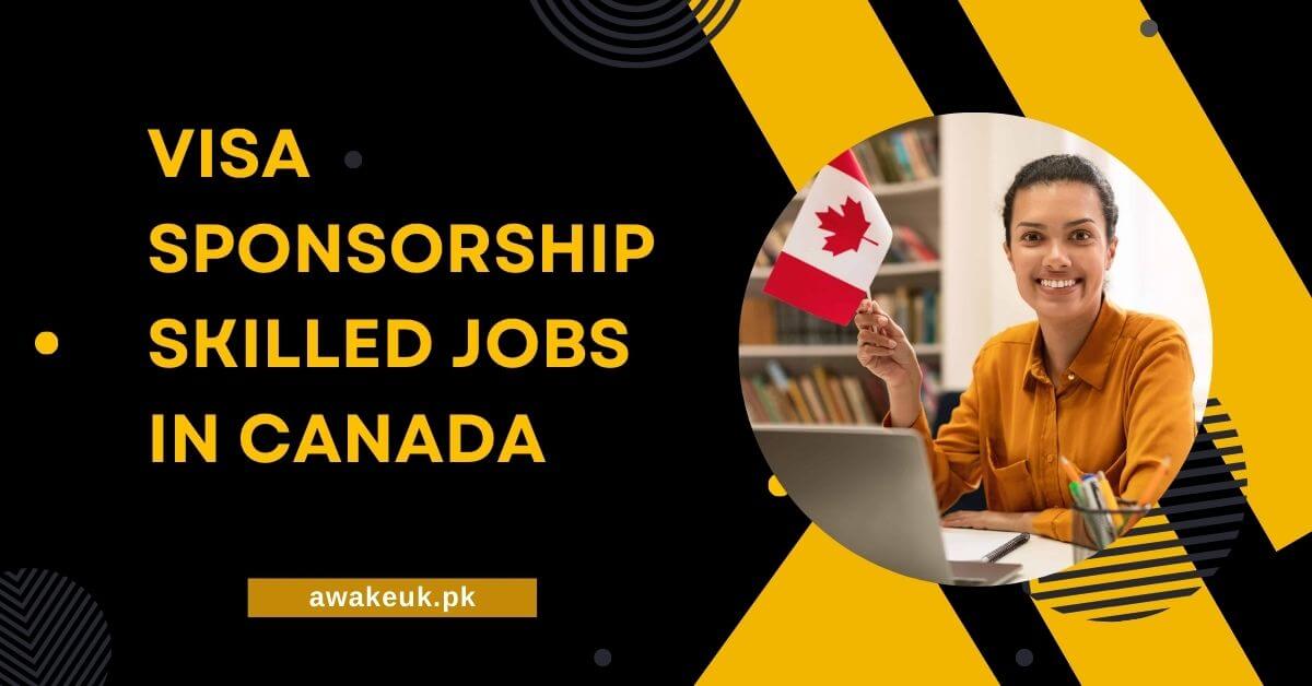 Visa Sponsorship Skilled Jobs in Canada