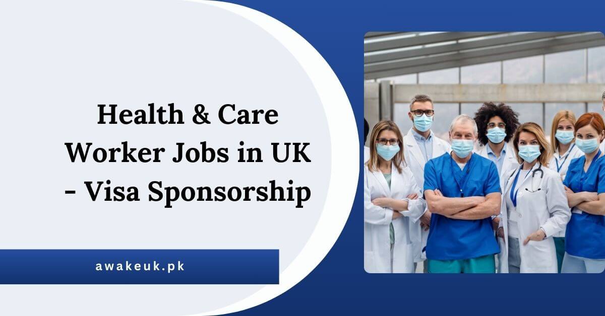 Health & Care Worker Jobs in UK - Visa Sponsorship