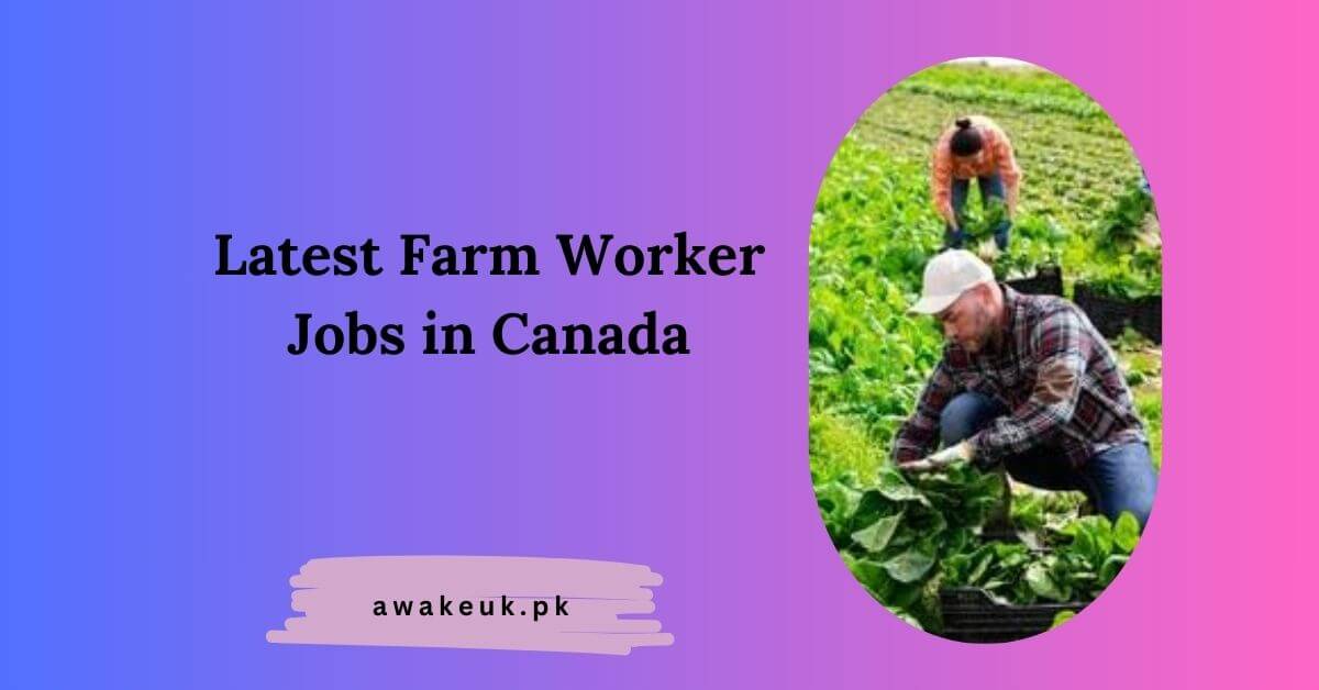 Latest Farm Worker Jobs in Canada