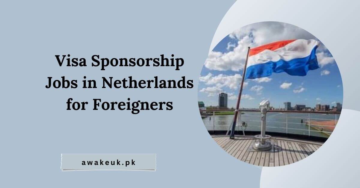 Visa Sponsorship Jobs in Netherlands for Foreigners