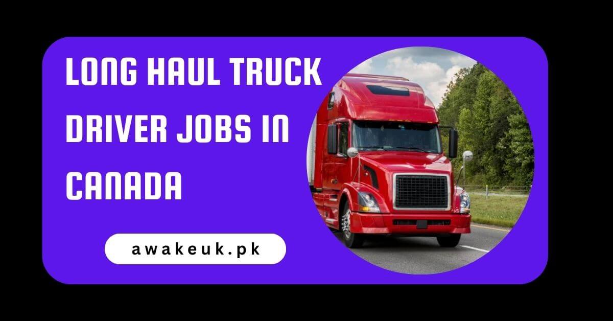 Long Haul Truck Driver Jobs in Canada