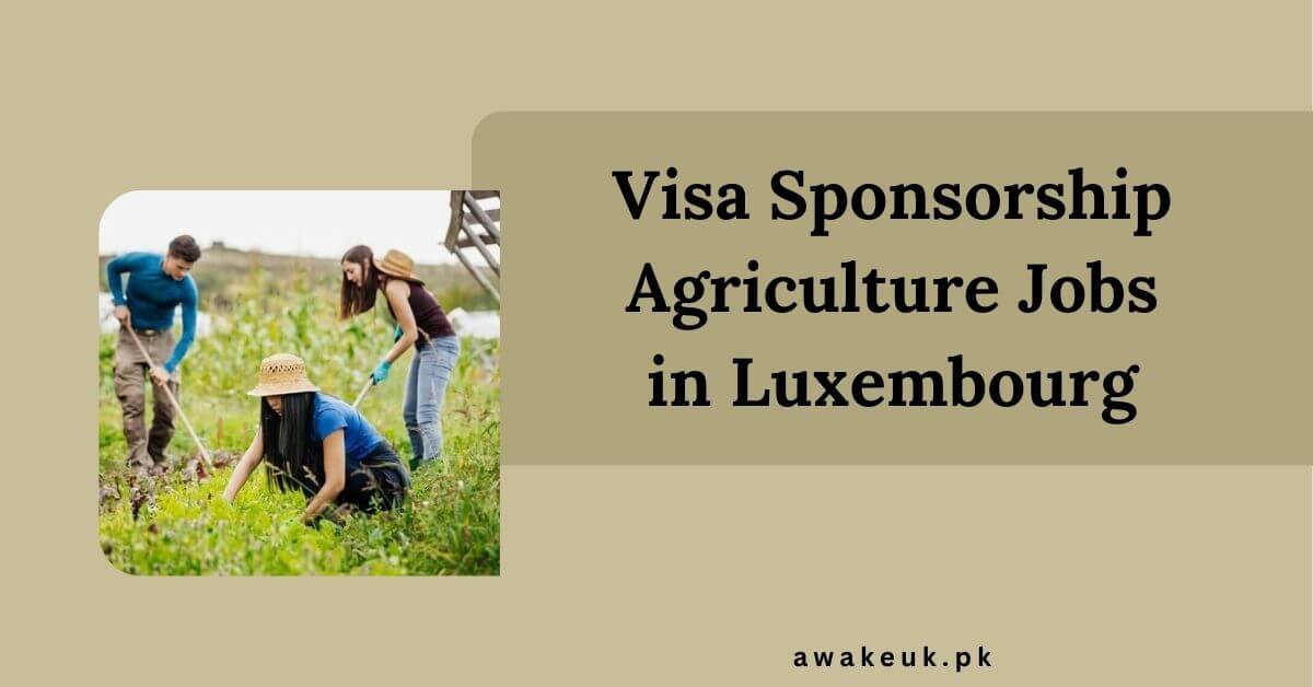 Visa Sponsorship Agriculture Jobs in Luxembourg