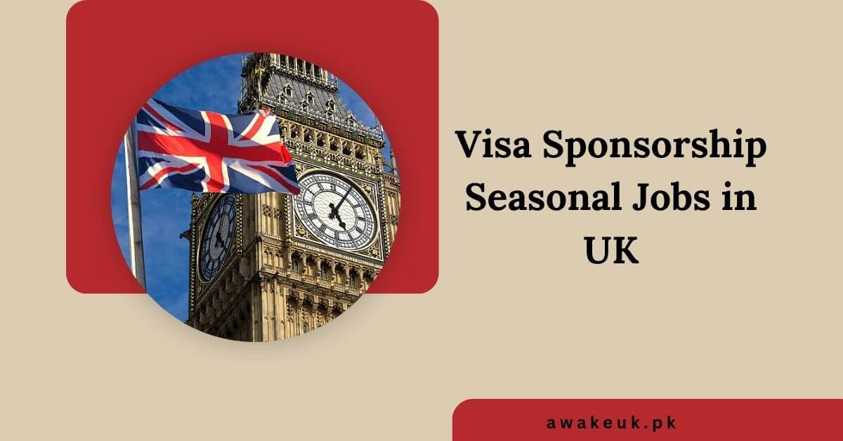 Visa Sponsorship Seasonal Jobs in UK