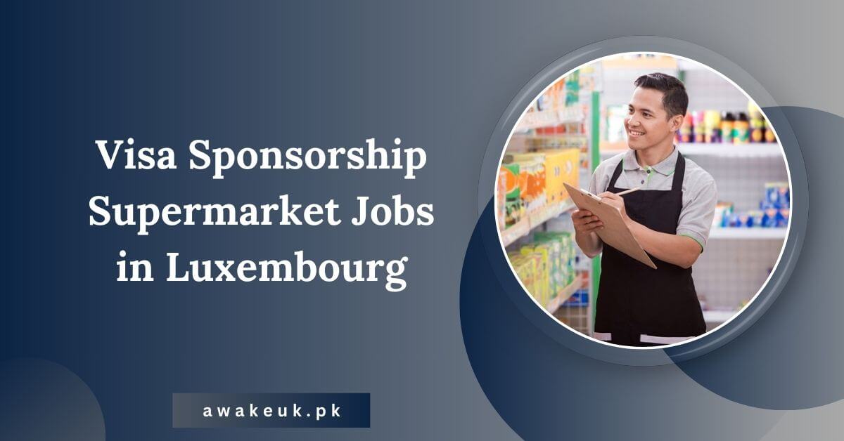 Visa Sponsorship Supermarket Jobs in Luxembourg