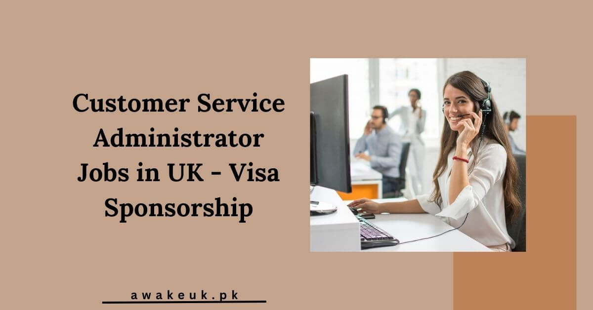 Customer Service Administrator Jobs in UK - Visa Sponsorship