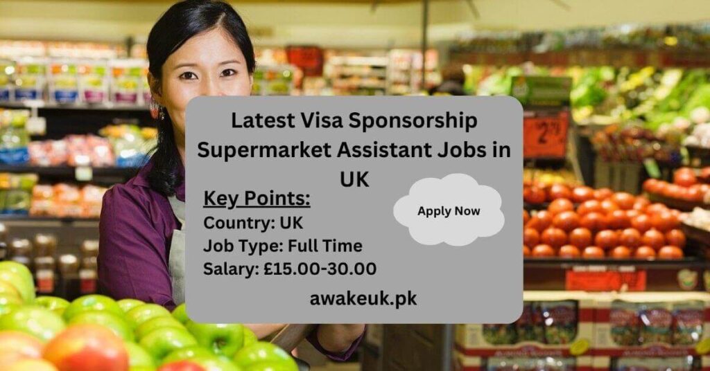 Latest Visa Sponsorship Supermarket Assistant Jobs in UK