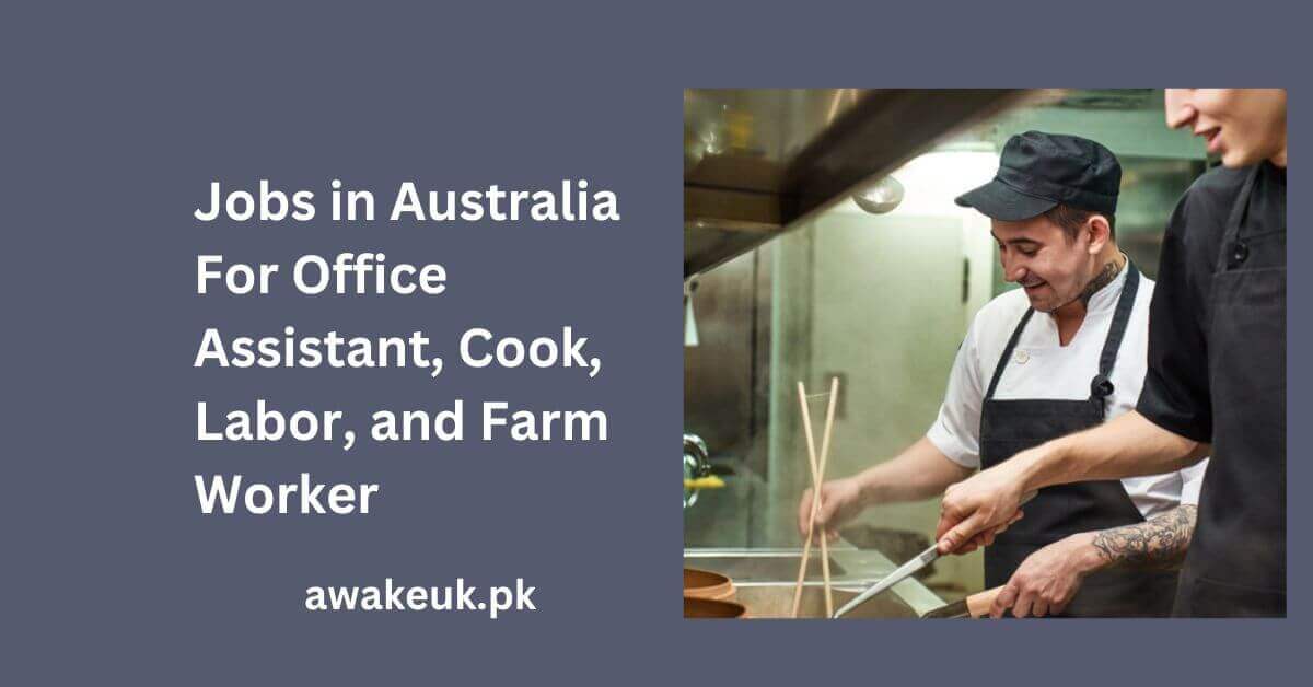 Jobs in Australia For Office Assistant, Cook, Labor, and Farm Worker